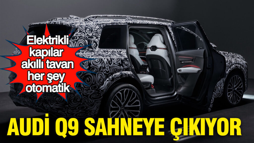 Audi Q9 Tanıtılıyor: Elektrikli Kapılar ve Akıllı Tavanla Donatılan Yeni SUV