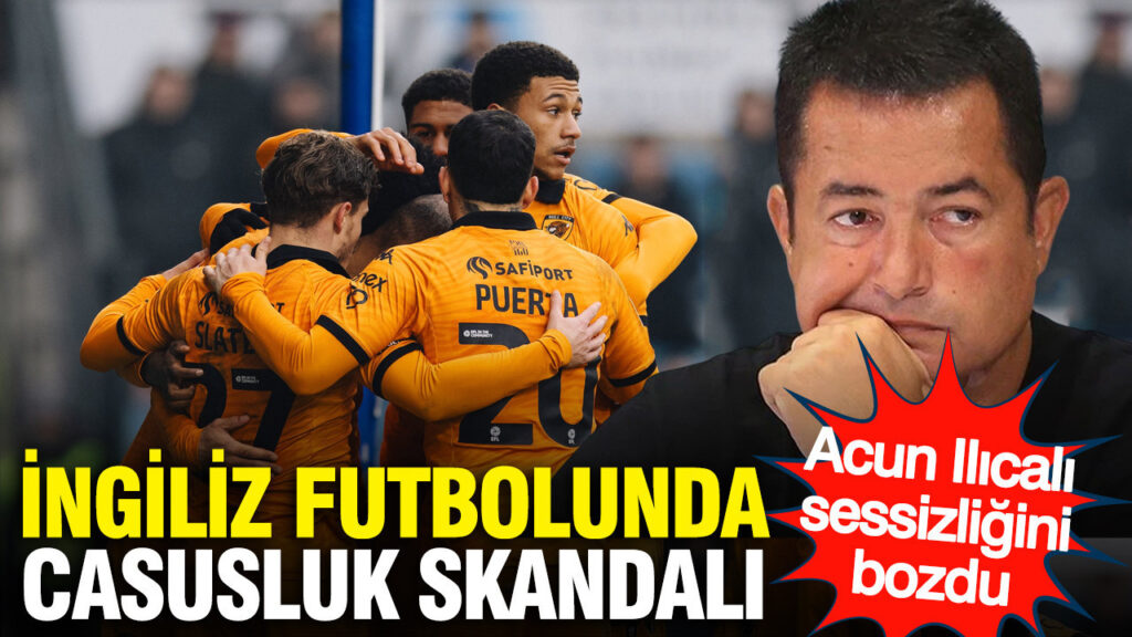 İngiliz Futbolunda Casusluk İddiaları: Acun Ilıcalı’nın Açıklamaları